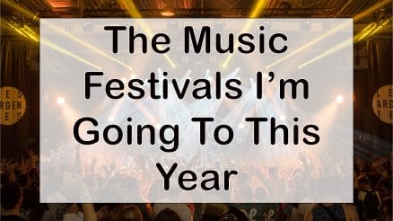 The Music Festivals I’m Going To This Year