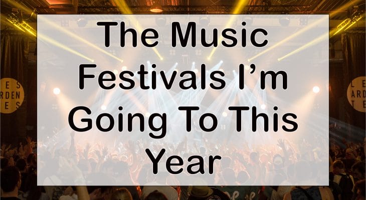 The Music Festivals I’m Going To This Year